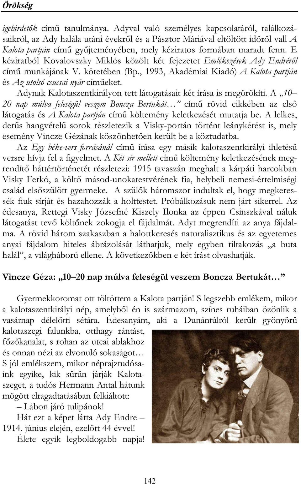 fenn. E kéziratból Kovalovszky Miklós közölt két fejezetet Emlékezések Ady Endréről című munkájának V. kötetében (Bp., 1993, Akadémiai Kiadó) A Kalota partján és Az utolsó csucsai nyár címűeket.