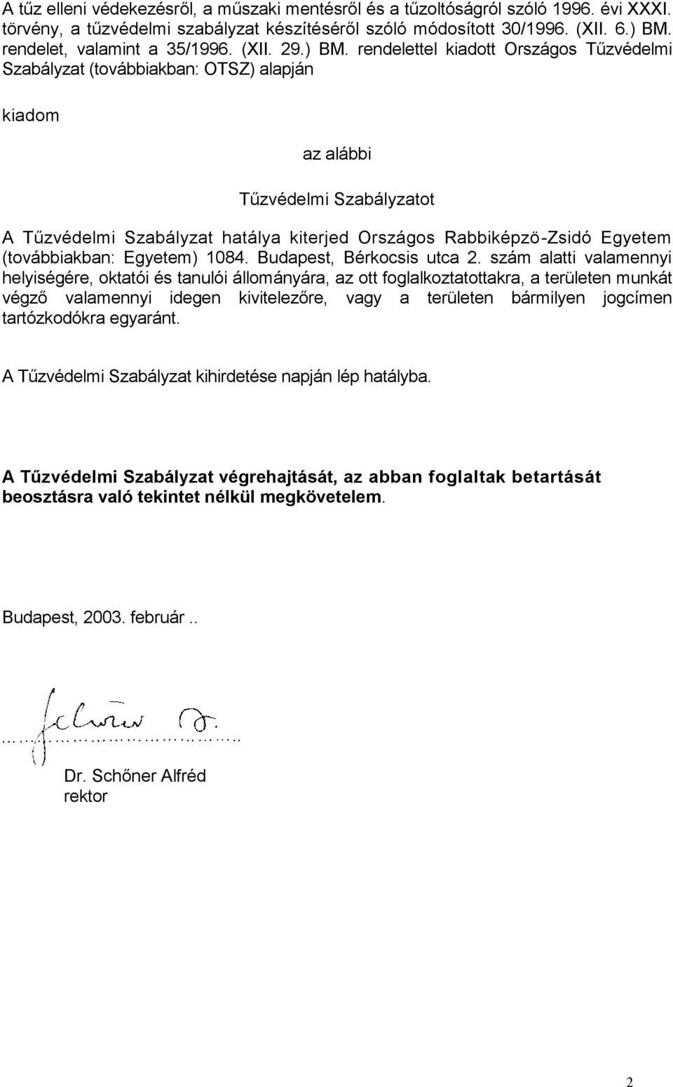 rendelettel kiadott Országos Tűzvédelmi Szabályzat (továbbiakban: OTSZ) alapján kiadom az alábbi Tűzvédelmi Szabályzatot A Tűzvédelmi Szabályzat hatálya kiterjed Országos Rabbiképzö-Zsidó Egyetem