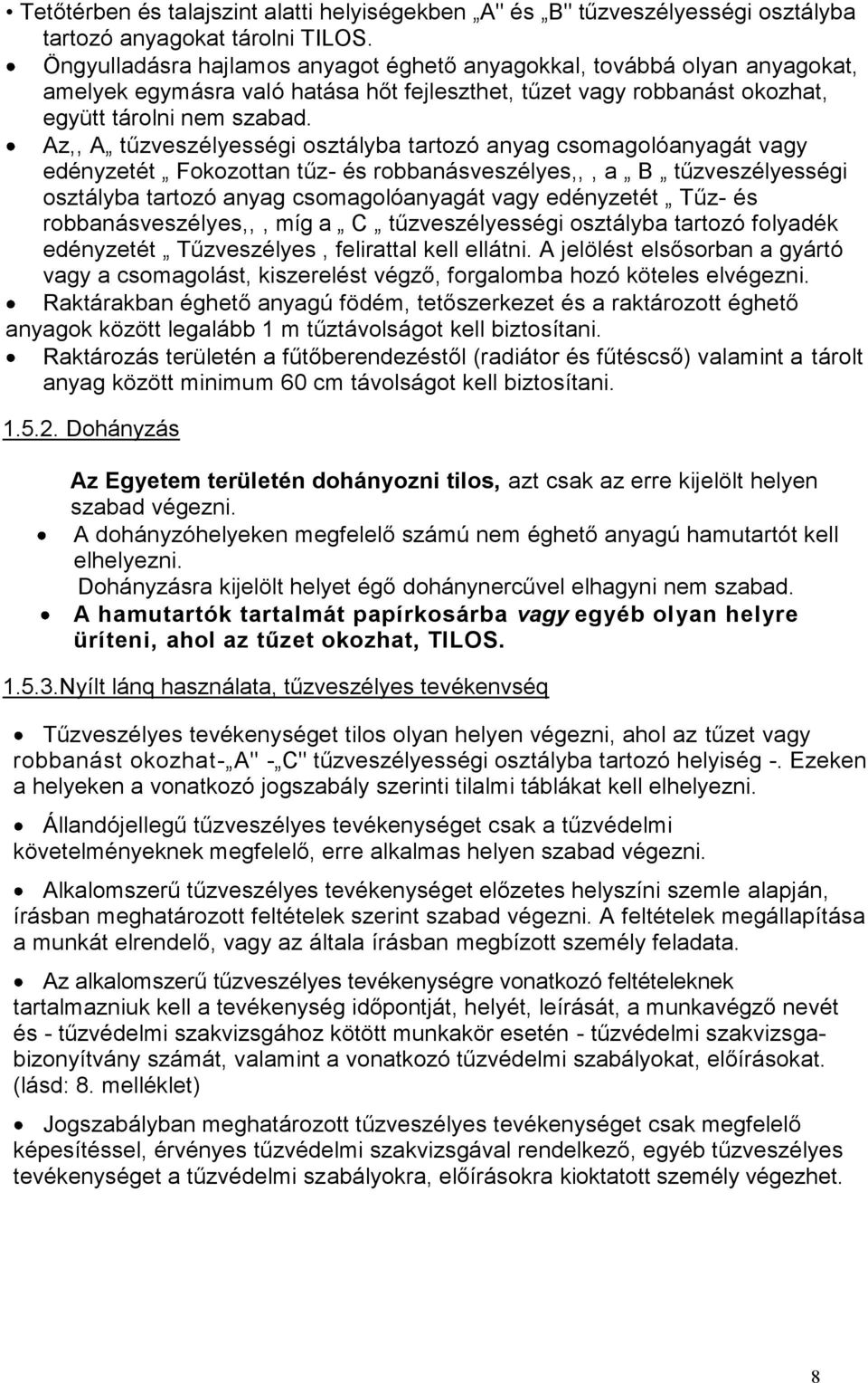 Az,, A tűzveszélyességi osztályba tartozó anyag csomagolóanyagát vagy edényzetét Fokozottan tűz- és robbanásveszélyes,,, a B tűzveszélyességi osztályba tartozó anyag csomagolóanyagát vagy edényzetét