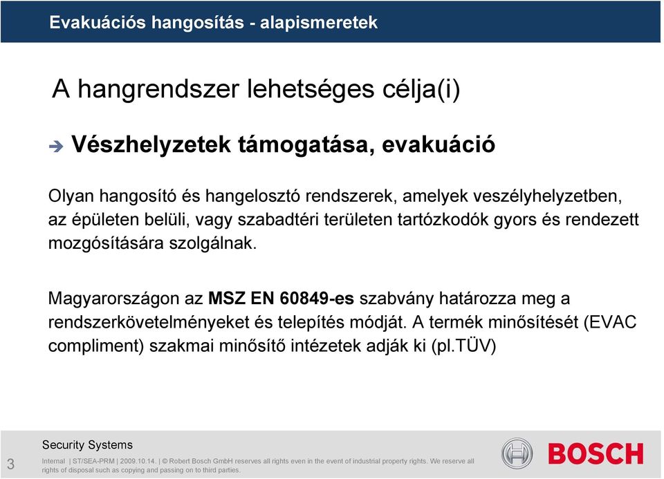 Magyarországon az MSZ EN 60849-es szabvány határozza meg a rendszerkövetelményeket és telepítés módját.