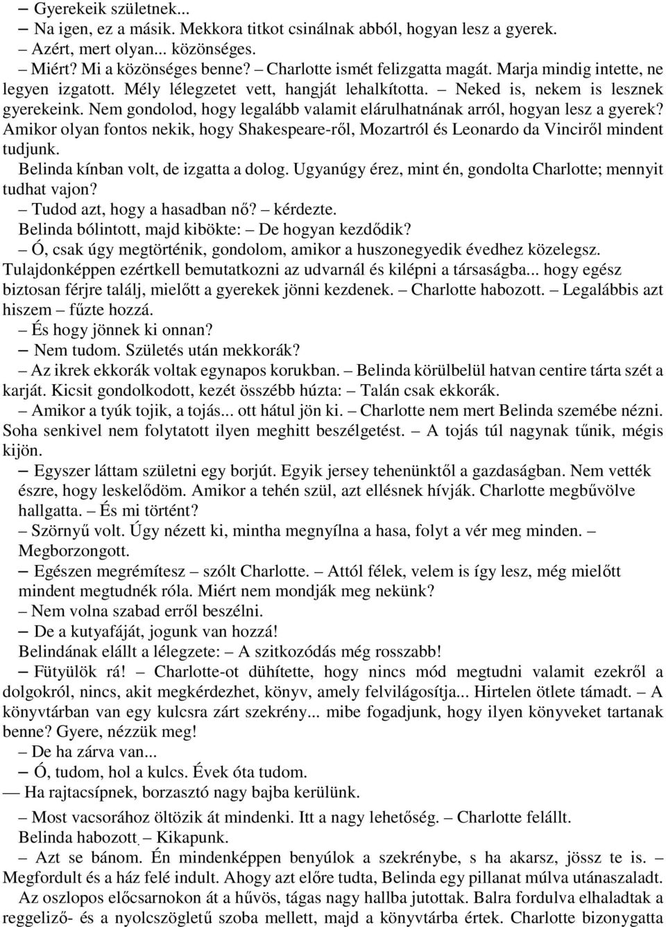 Nem gondolod, hogy legalább valamit elárulhatnának arról, hogyan lesz a gyerek? Amikor olyan fontos nekik, hogy Shakespeare-ről, Mozartról és Leonardo da Vinciről mindent tudjunk.