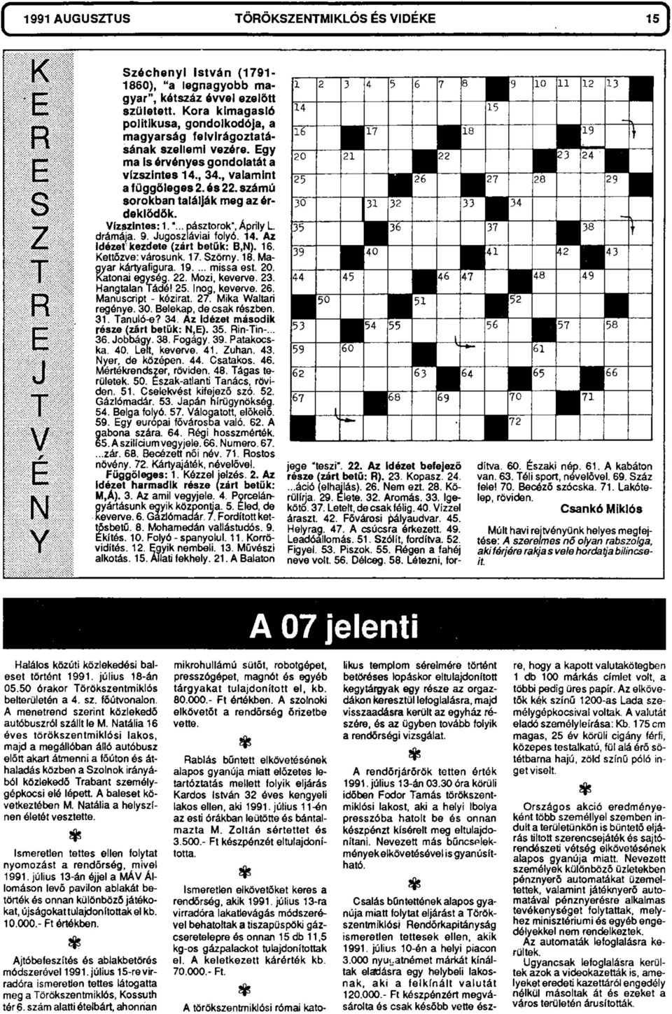 számú sorokban találják meg az érdeklődők. Vízszintes: 1."... pásztorok", Áprily L. drámája. 9. Jugoszláviai folyó. 14. Az Idézet kezdete (zárt betűk: B,N). 16. Kettőzve: városunk. 17. Szörny. 18.