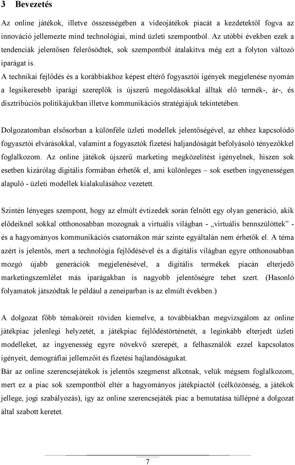 A technikai fejlıdés és a korábbiakhoz képest eltérı fogyasztói igények megjelenése nyomán a legsikeresebb iparági szereplık is újszerő megoldásokkal álltak elı termék-, ár-, és disztribúciós