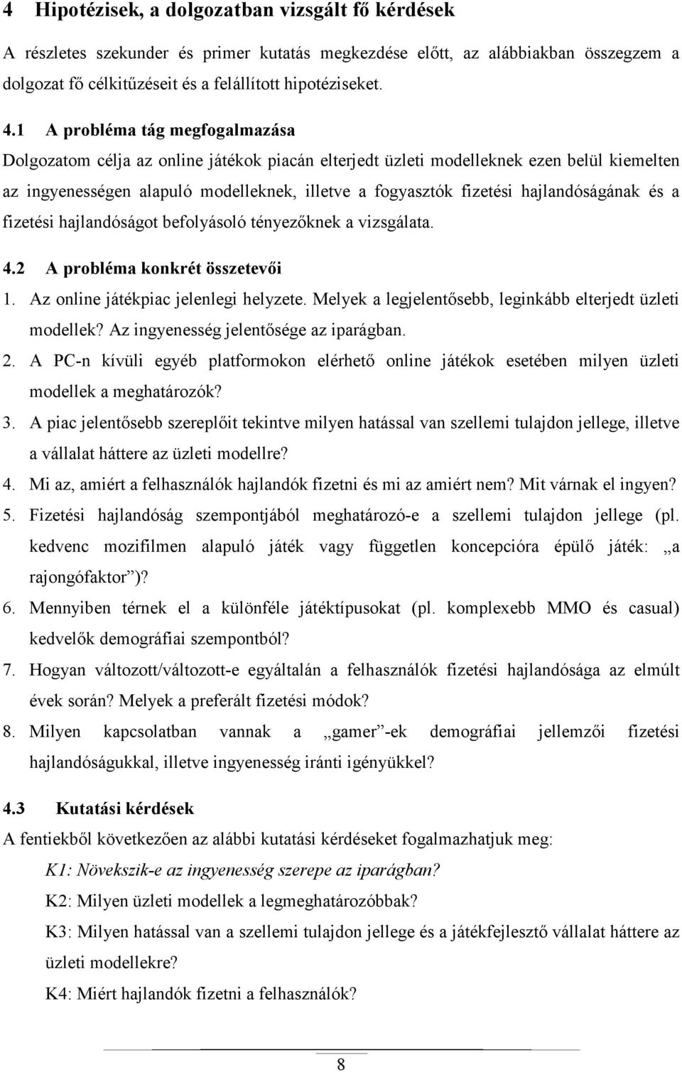 hajlandóságának és a fizetési hajlandóságot befolyásoló tényezıknek a vizsgálata. 4.2 A probléma konkrét összetevıi 1. Az online játékpiac jelenlegi helyzete.