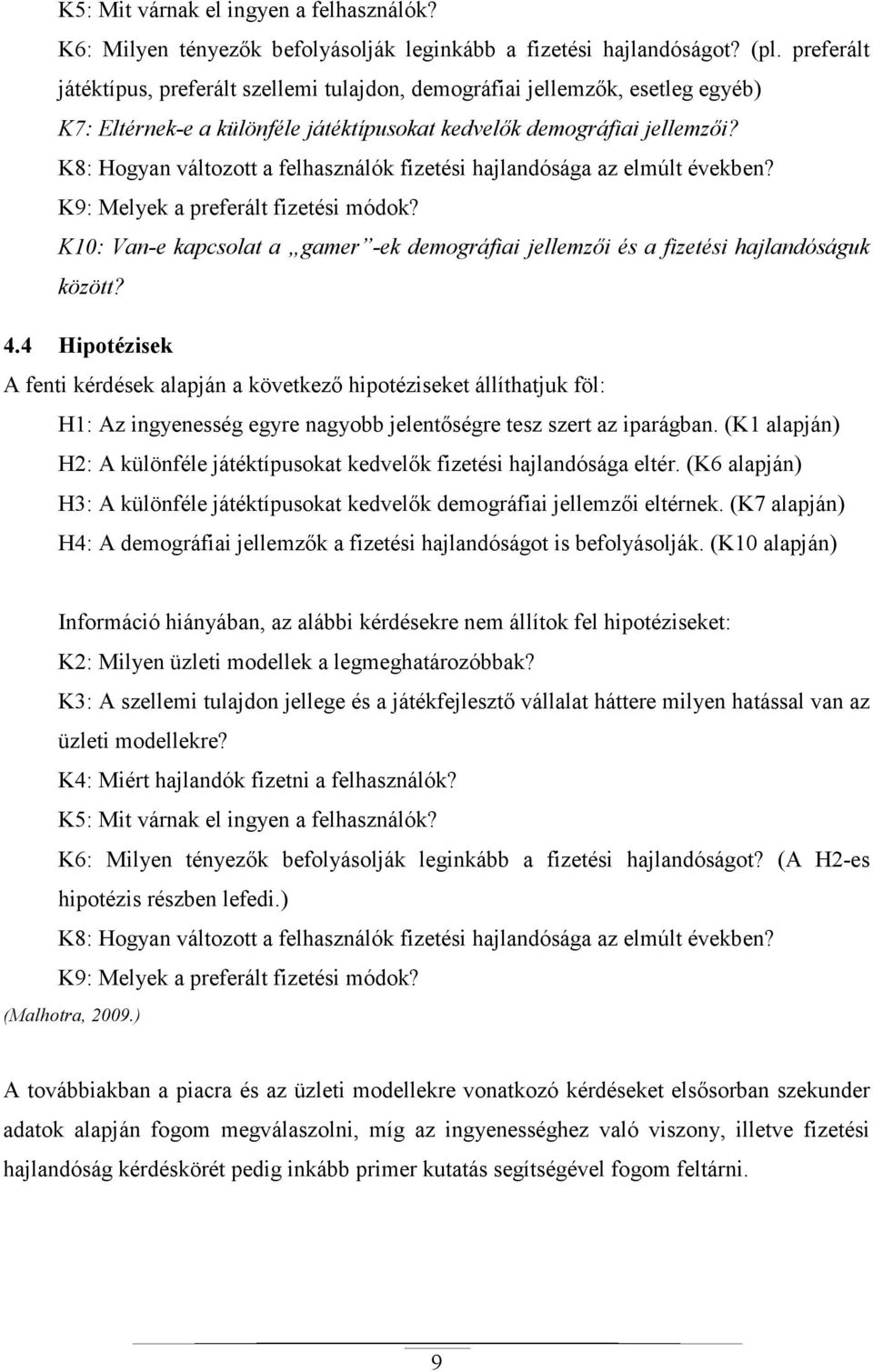 K8: Hogyan változott a felhasználók fizetési hajlandósága az elmúlt években? K9: Melyek a preferált fizetési módok?