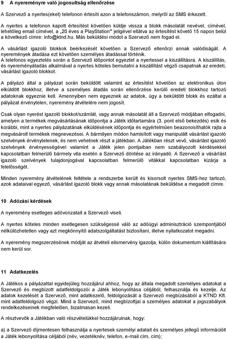 belül a következő címre: info@ktnd.hu. Más beküldési módot a Szervező nem fogad el. A vásárlást igazoló blokkok beérkezését követően a Szervező ellenőrzi annak valódiságát.