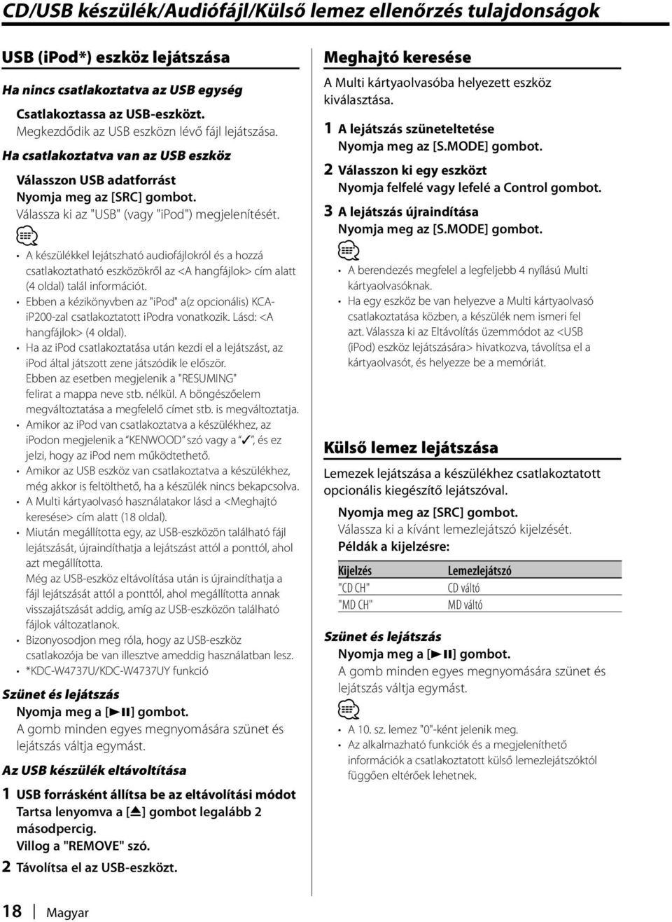 A készülékkel lejátszható audiofájlokról és a hozzá csatlakoztatható eszközökről az <A hangfájlok> cím alatt (4 oldal) talál információt.