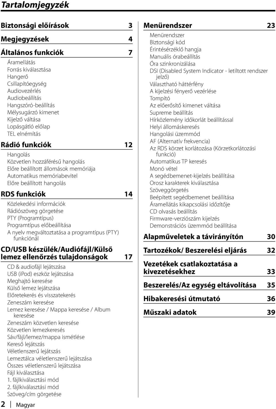 hangolás RDS funkciók 14 Közlekedési információk Rádiószöveg görgetése PTY (Programtípus) Programtípus előbeállítása A nyelv megváltoztatása a programtípus (PTY) funkciónál CD/USB