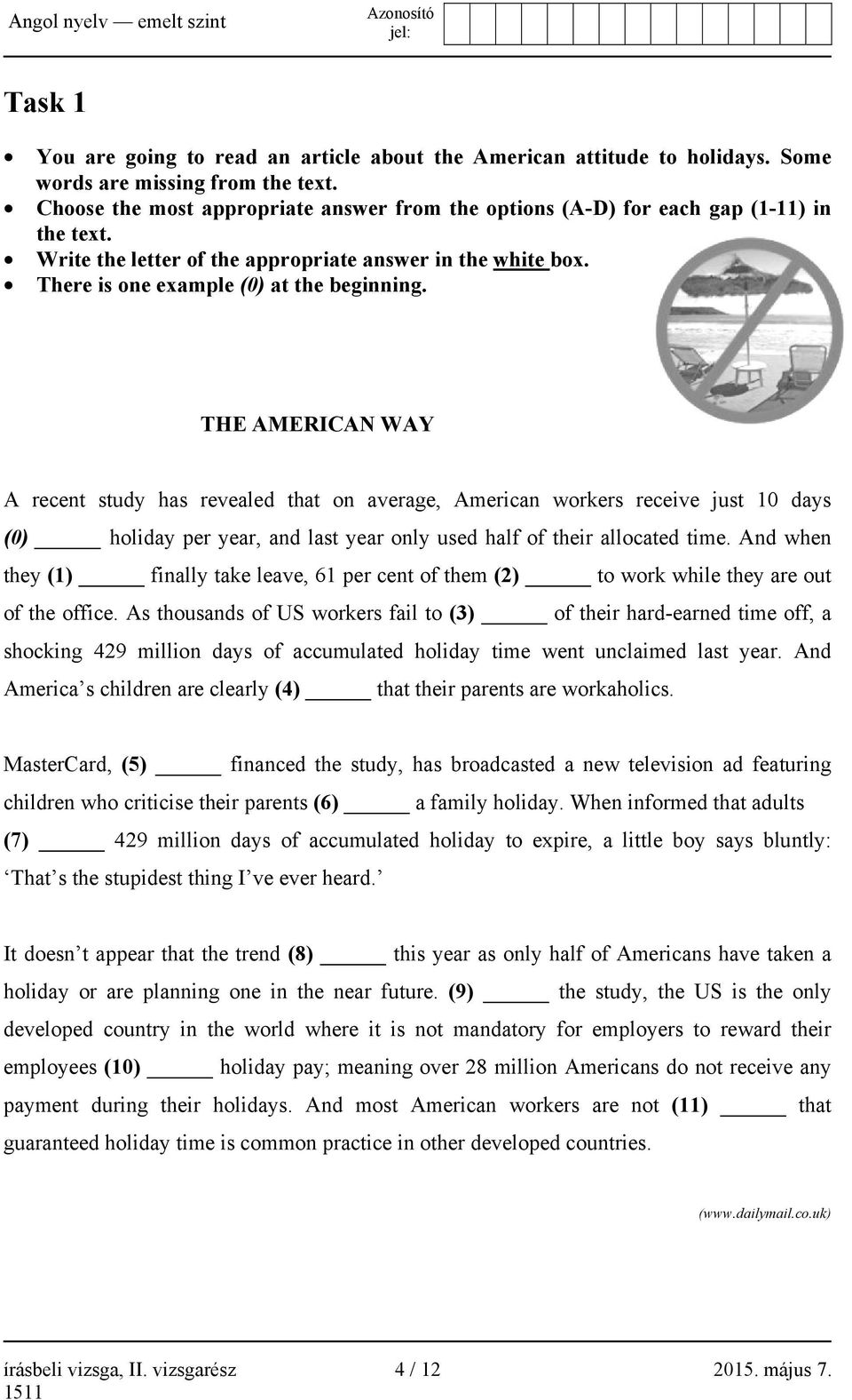 THE AMERICAN WAY A recent study has revealed that on average, American workers receive just 10 days (0) holiday per year, and last year only used half of their allocated time.