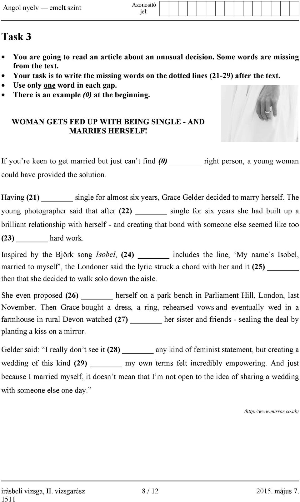 If you re keen to get married but just can t find (0) right person, a young woman could have provided the solution. Having (21) single for almost six years, Grace Gelder decided to marry herself.