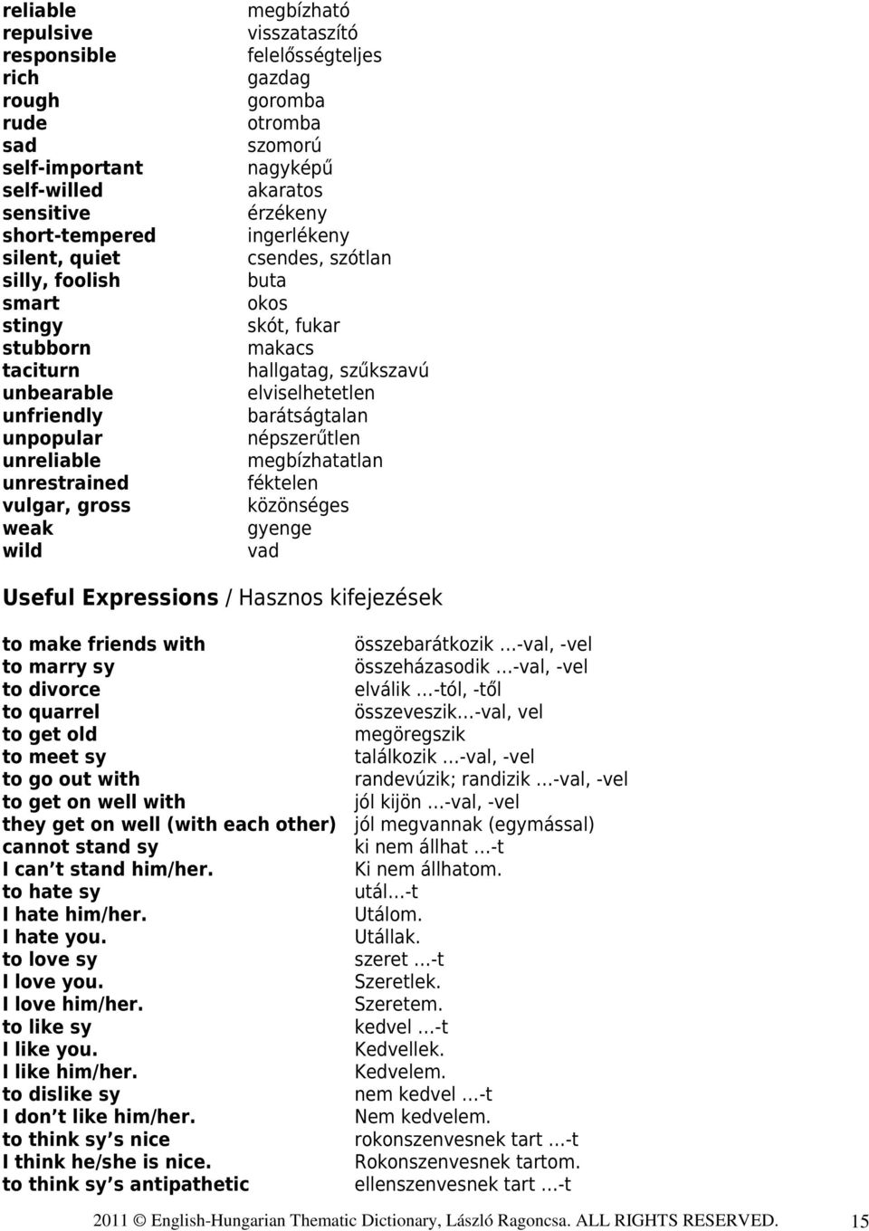 makacs hallgatag, szűkszavú elviselhetetlen barátságtalan népszerűtlen megbízhatatlan féktelen közönséges gyenge vad Useful Expressions / Hasznos kifejezések to make friends with összebarátkozik