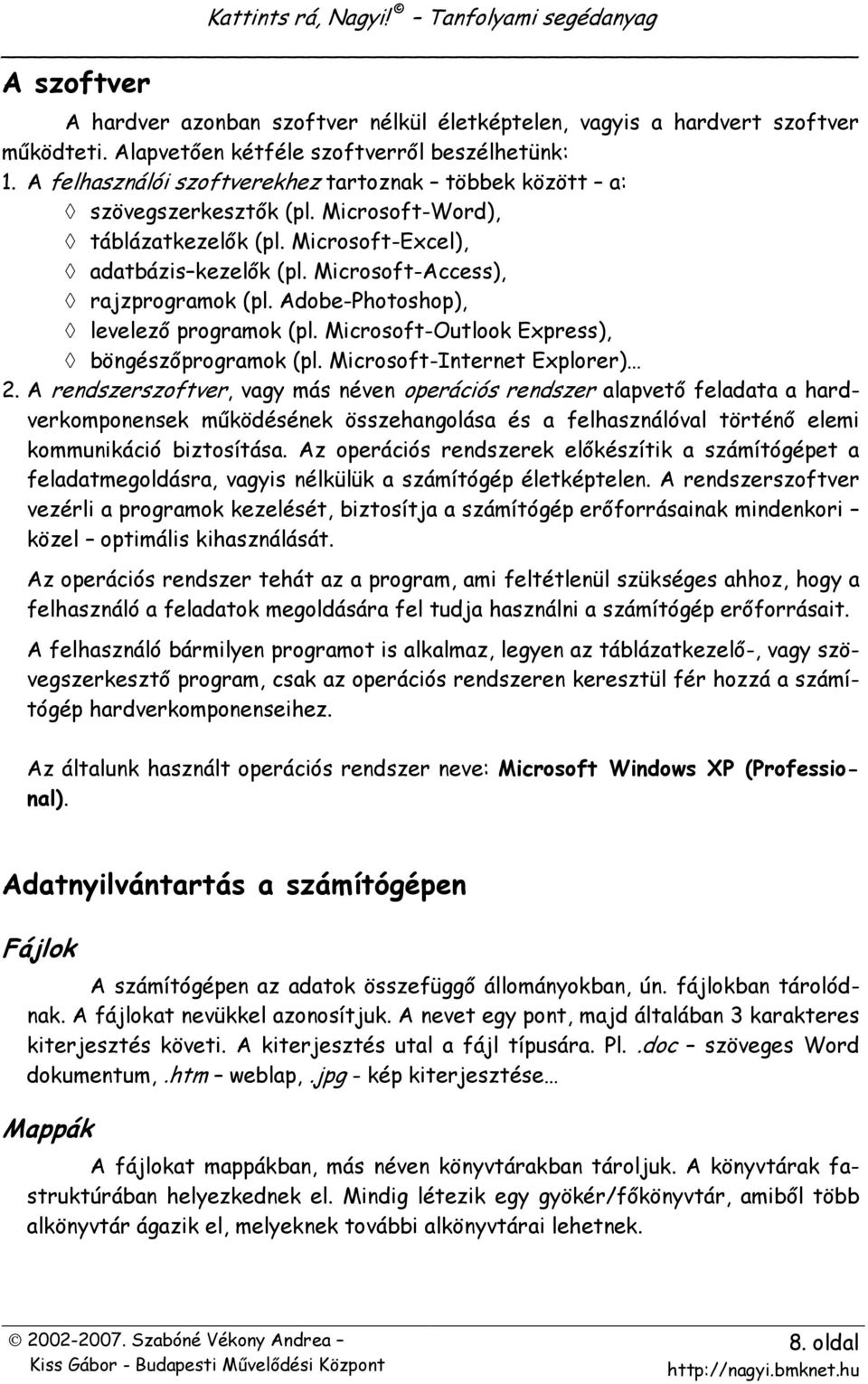 Adobe-Photoshop), levelezı programok (pl. Microsoft-Outlook Express), böngészıprogramok (pl. Microsoft-Internet Explorer) 2.