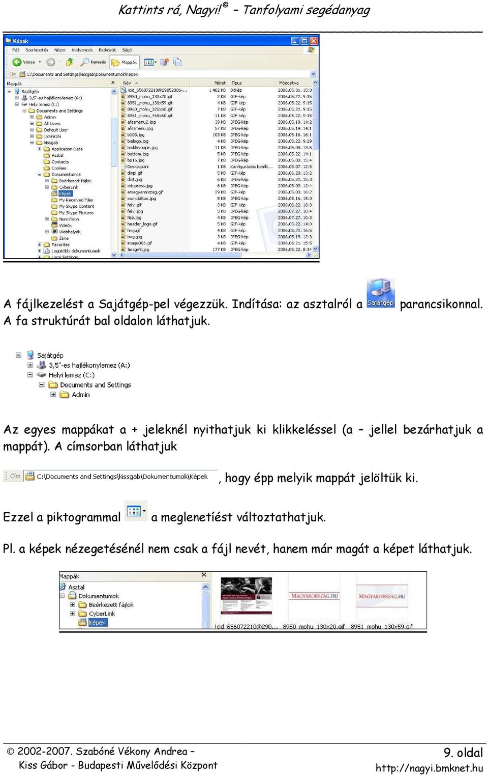 Az egyes mappákat a + jeleknél nyithatjuk ki klikkeléssel (a jellel bezárhatjuk a mappát).