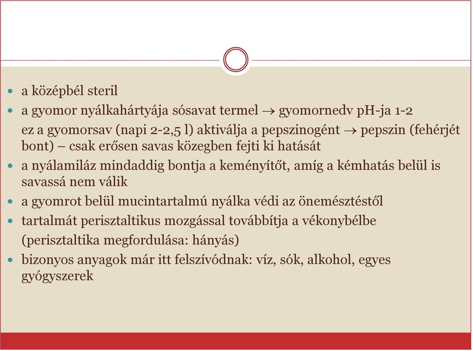 a kémhatás belül is savassá nem válik a gyomrot belül mucintartalmú nyálka védi az önemésztéstől tartalmát perisztaltikus