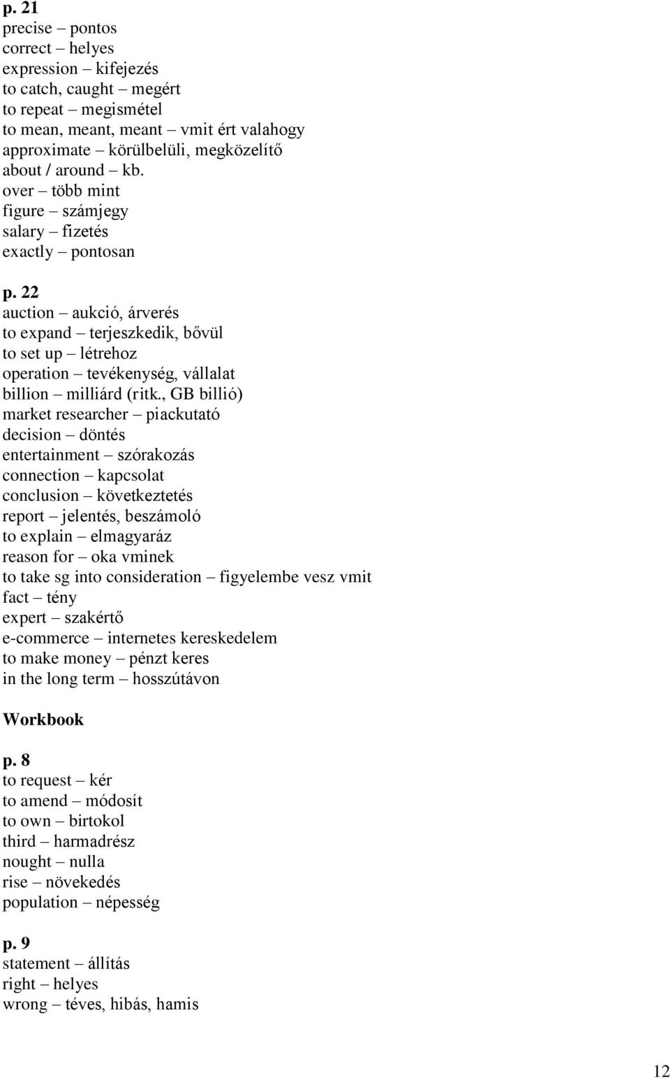 , GB billió) market researcher piackutató decision döntés entertainment szórakozás connection kapcsolat conclusion következtetés report jelentés, beszámoló to explain elmagyaráz reason for oka vminek