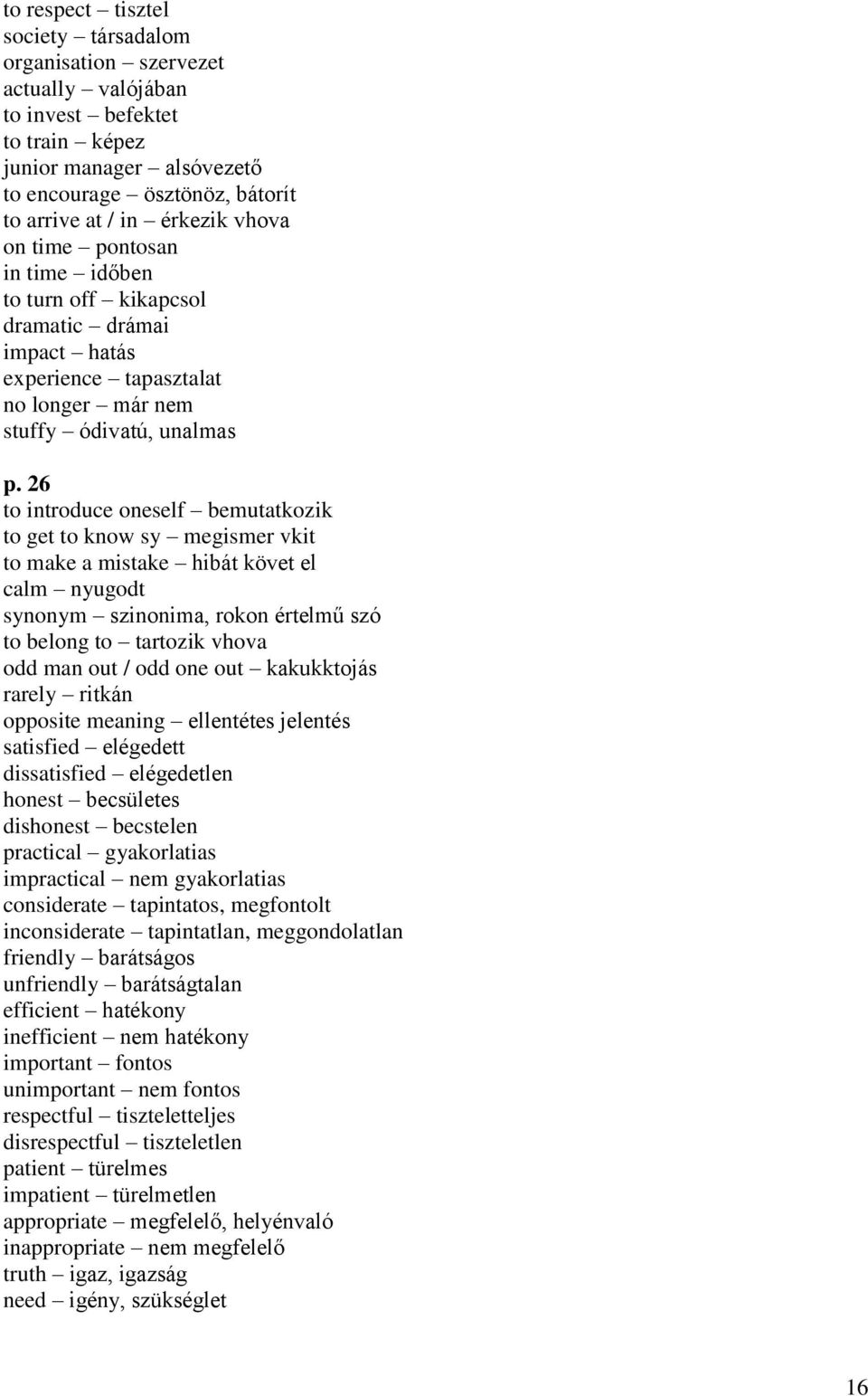 26 to introduce oneself bemutatkozik to get to know sy megismer vkit to make a mistake hibát követ el calm nyugodt synonym szinonima, rokon értelmű szó to belong to tartozik vhova odd man out / odd
