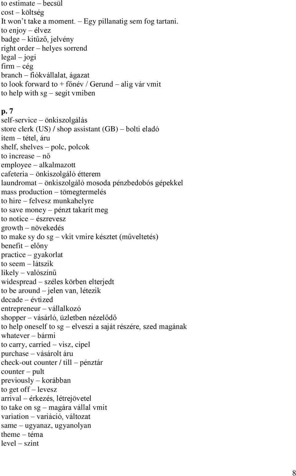 7 self-service önkiszolgálás store clerk (US) / shop assistant (GB) bolti eladó item tétel, áru shelf, shelves polc, polcok to increase nő employee alkalmazott cafeteria önkiszolgáló étterem