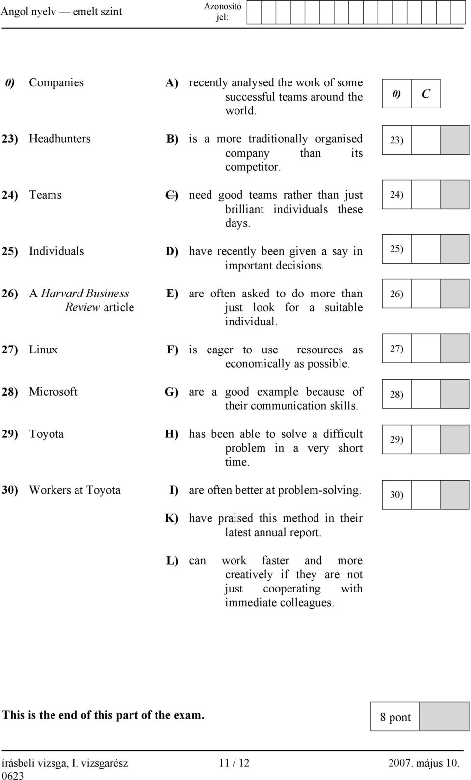 0) C 23) 24) 25) 26) A Harvard Business Review article E) are often asked to do more than just look for a suitable individual. 26) 27) Linux F) is eager to use resources as economically as possible.