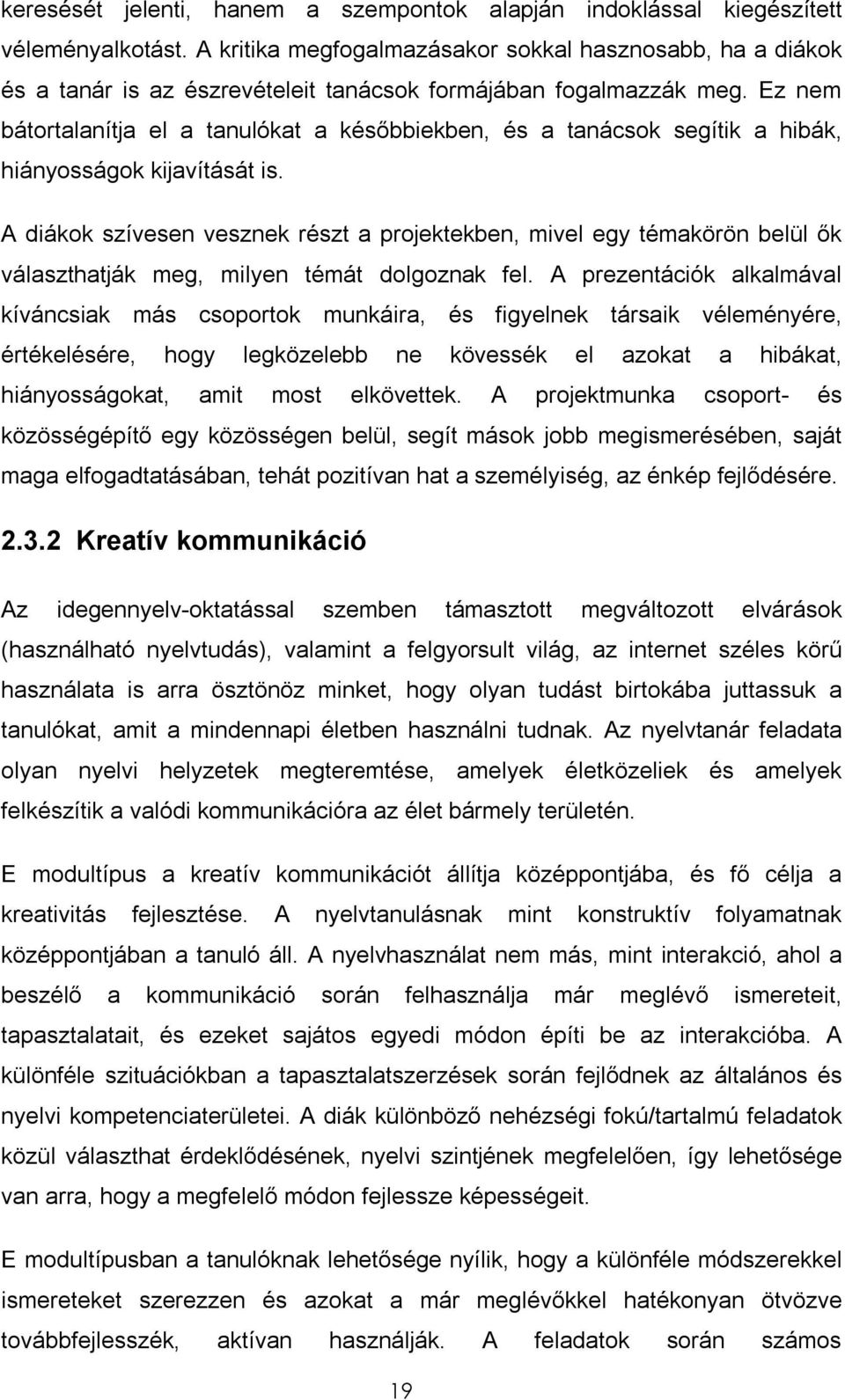 Ez nem bátortalanítja el a tanulókat a későbbiekben, és a tanácsok segítik a hibák, hiányosságok kijavítását is.