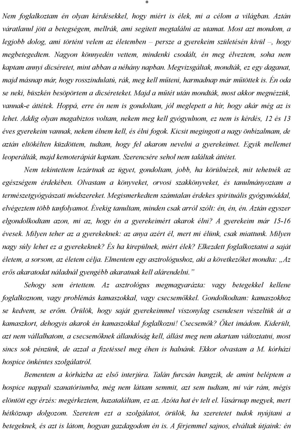 Nagyon könnyedén vettem, mindenki csodált, én meg élveztem, soha nem kaptam annyi dicséretet, mint abban a néhány napban.