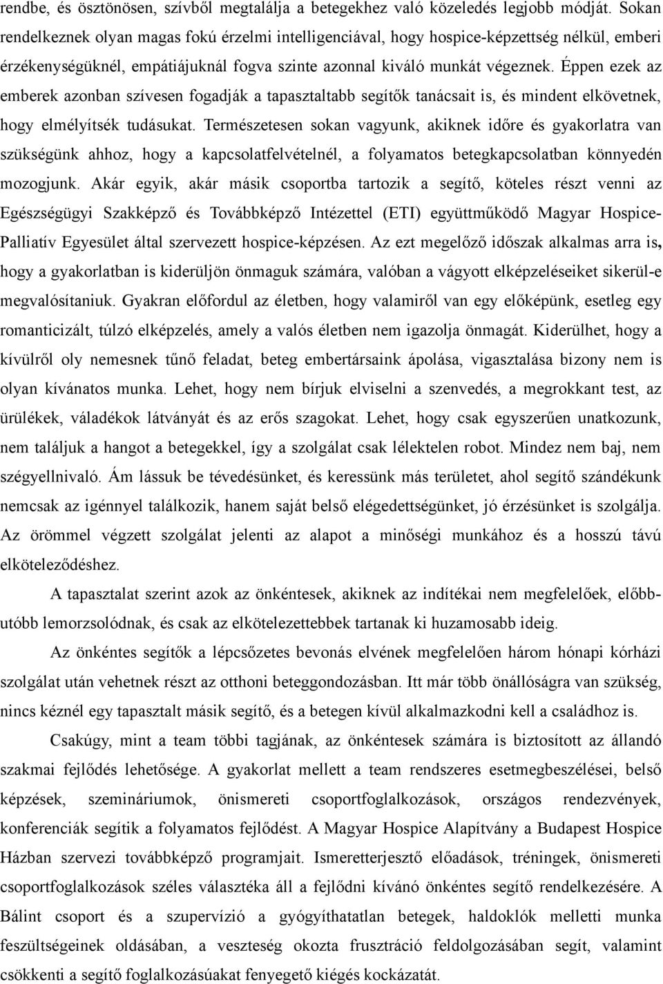 Éppen ezek az emberek azonban szívesen fogadják a tapasztaltabb segítők tanácsait is, és mindent elkövetnek, hogy elmélyítsék tudásukat.