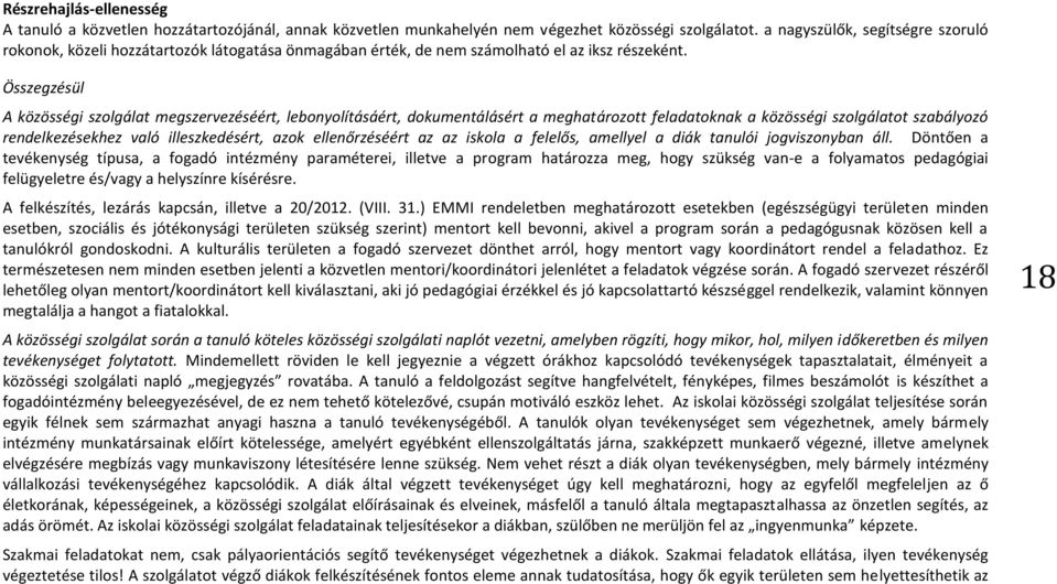 Összegzésül A közösségi szolgálat megszervezéséért, lebonyolításáért, dokumentálásért a meghatározott feladatoknak a közösségi szolgálatot szabályozó rendelkezésekhez való illeszkedésért, azok