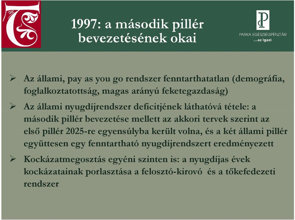 tervek szerint az első pillér 2025-re egyensúlyba került volna, és a két állami pillér együttesen egy fenntartható nyugdíjrendszert