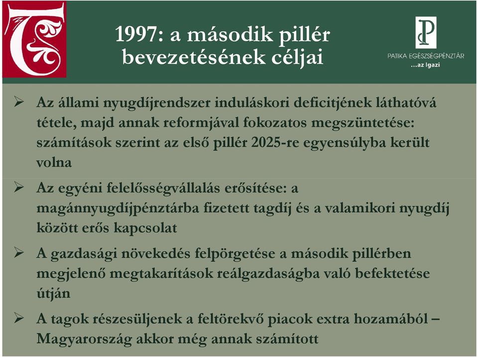 magánnyugdíjpénztárba fizetett tagdíj és a valamikori nyugdíj között erős kapcsolat A gazdasági növekedés felpörgetése a második pillérben