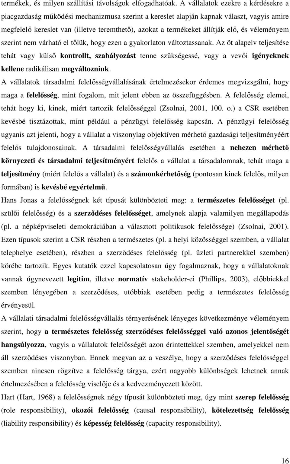 elı, és véleményem szerint nem várható el tılük, hogy ezen a gyakorlaton változtassanak.