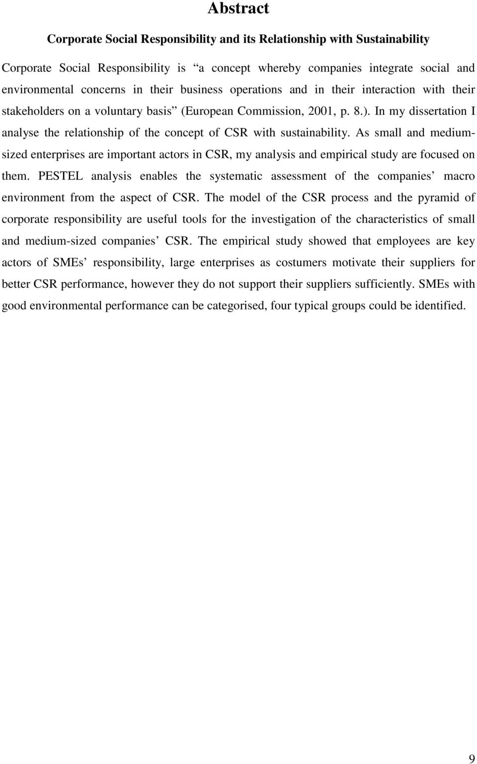 In my dissertation I analyse the relationship of the concept of CSR with sustainability.