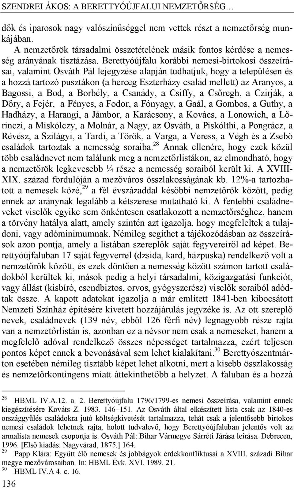 Berettyóújfalu korábbi nemesi-birtokosi összeírásai, valamint Osváth Pál lejegyzése alapján tudhatjuk, hogy a településen és a hozzá tartozó pusztákon (a herceg Eszterházy család mellett) az Aranyos,