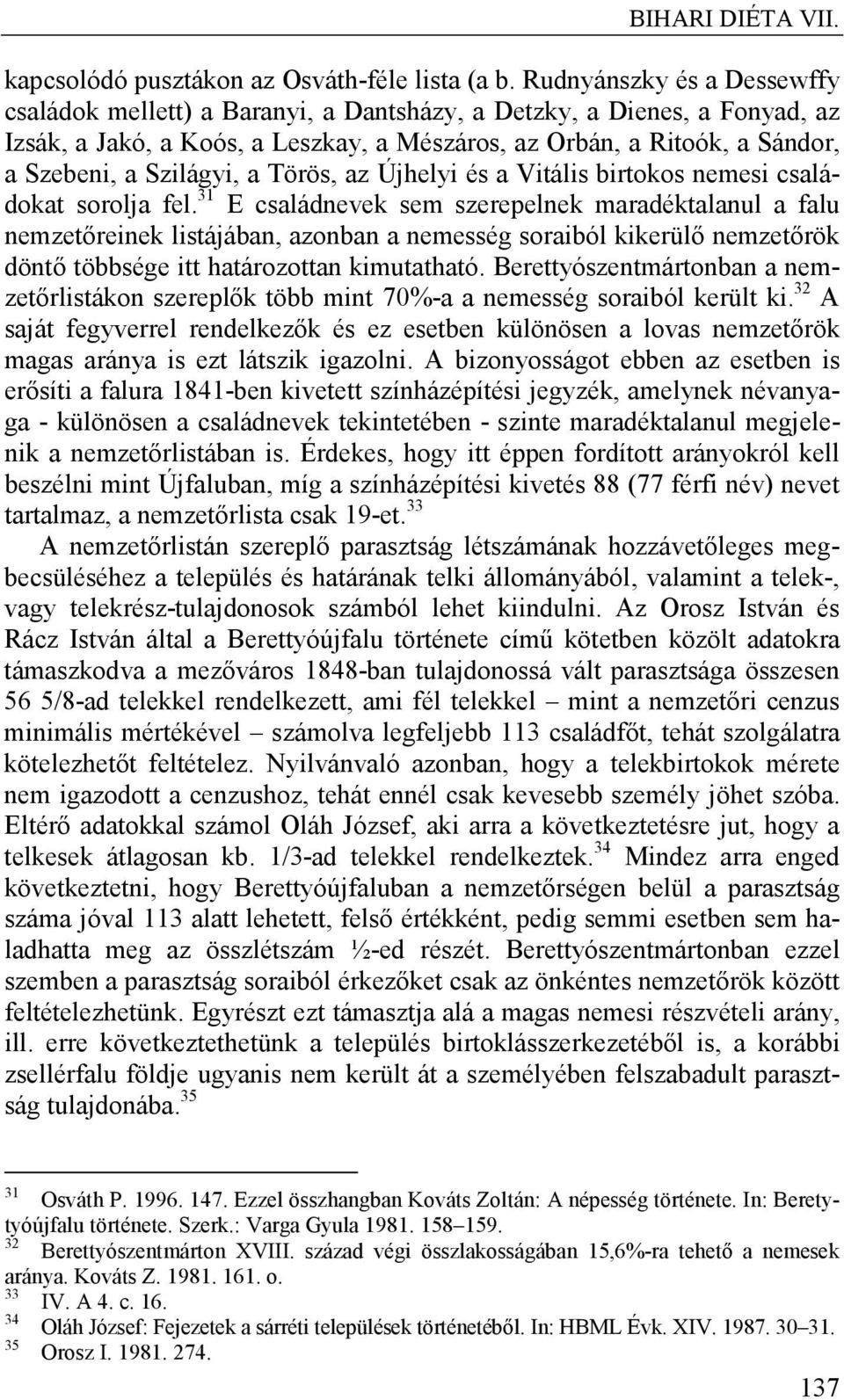 Szilágyi, a Törös, az Újhelyi és a Vitális birtokos nemesi családokat sorolja fel.