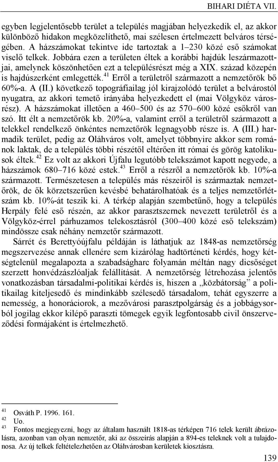 század közepén is hajdúszerként emlegették. 41 Erről a területről származott a nemzetőrök bő 60%-a. A (II.