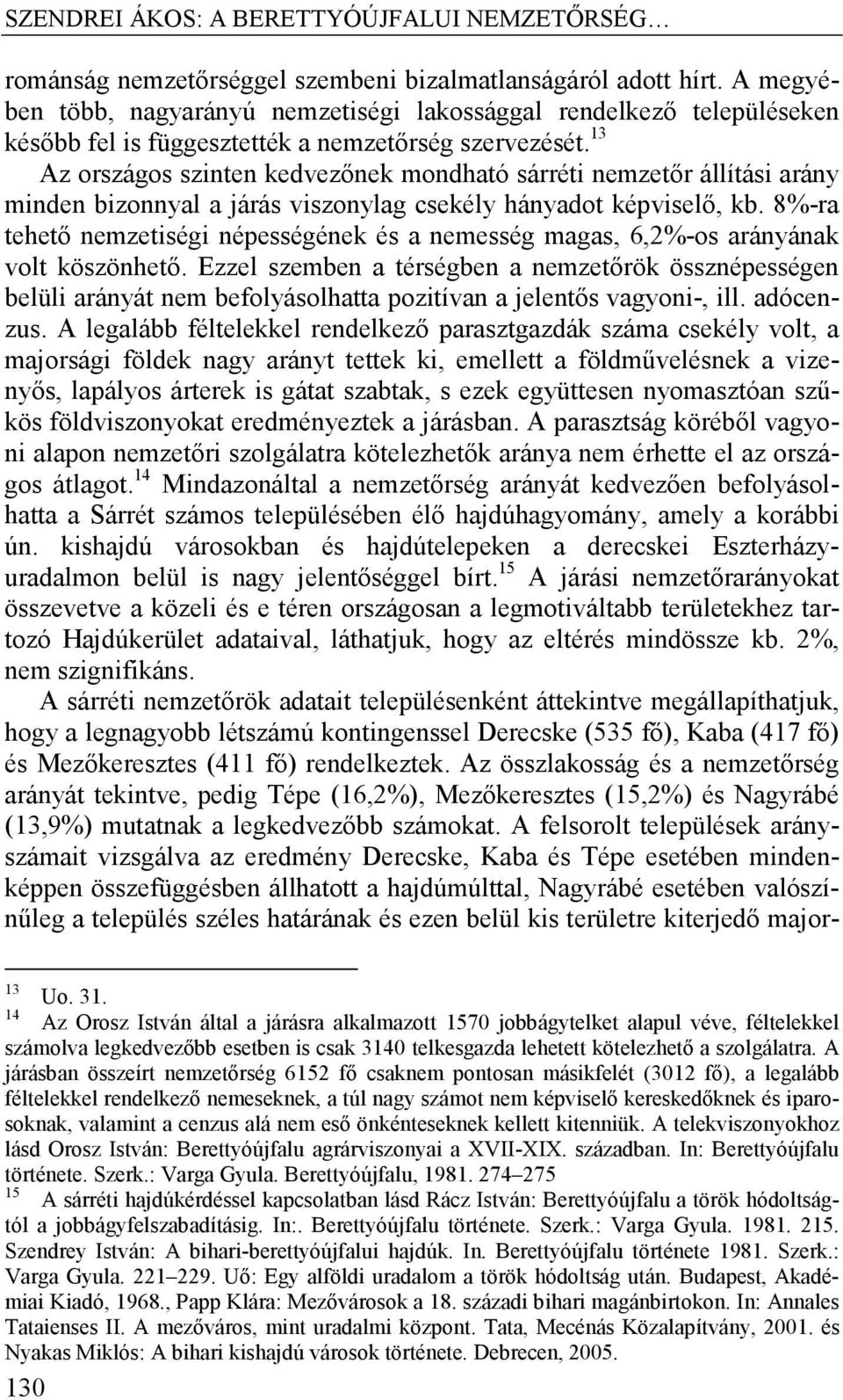 13 Az országos szinten kedvezőnek mondható sárréti nemzetőr állítási arány minden bizonnyal a járás viszonylag csekély hányadot képviselő, kb.