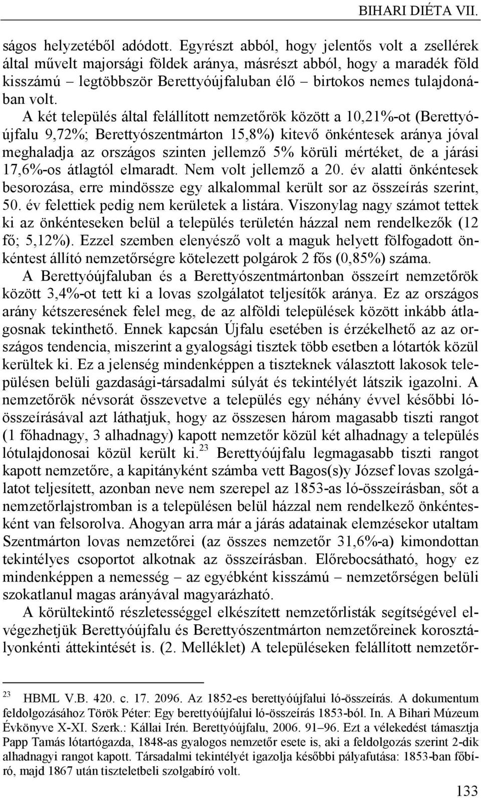 A két település által felállított nemzetőrök között a 10,21%-ot (Berettyóújfalu 9,72%; Berettyószentmárton 15,8%) kitevő önkéntesek aránya jóval meghaladja az országos szinten jellemző 5% körüli