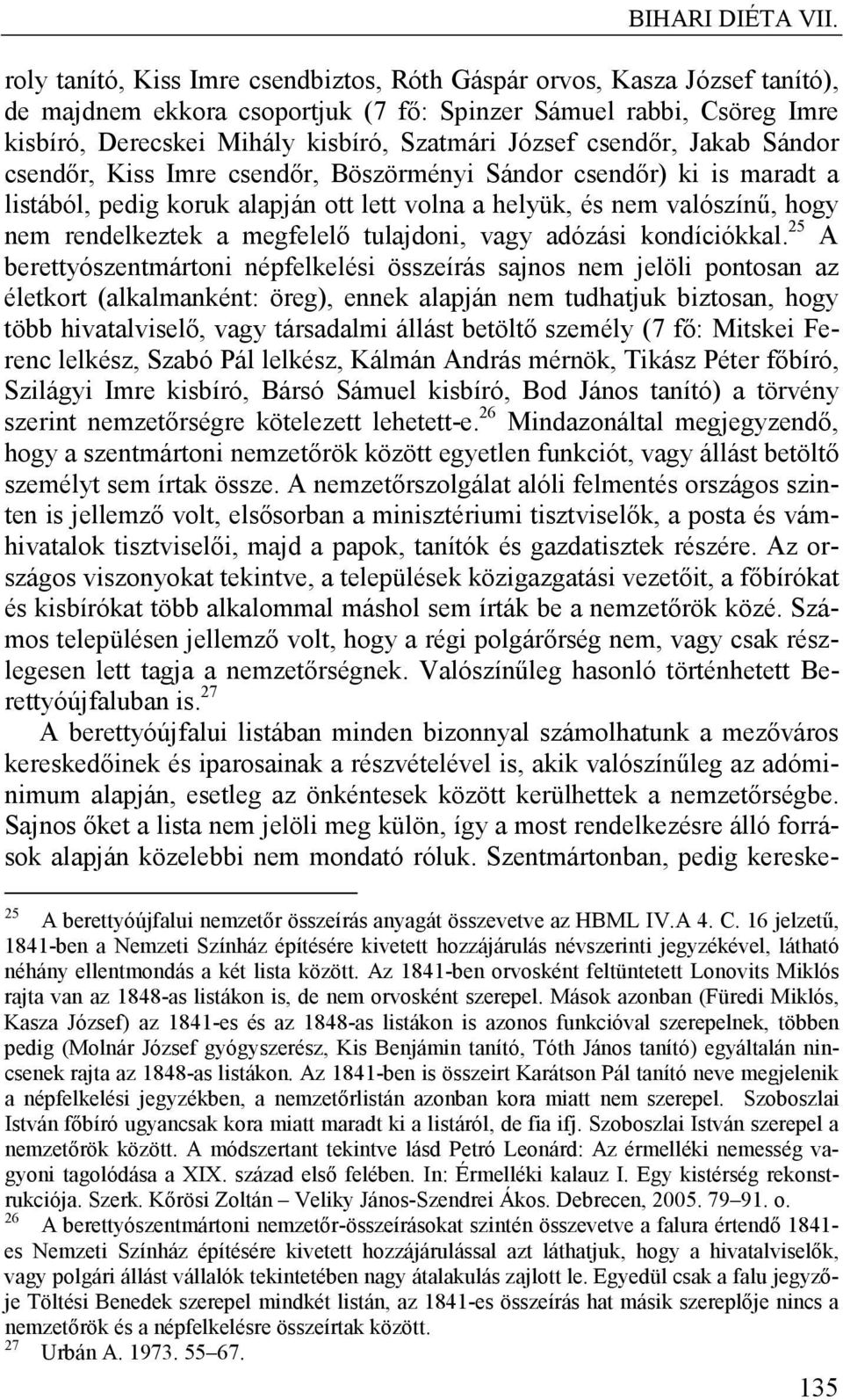 csendőr, Jakab Sándor csendőr, Kiss Imre csendőr, Böszörményi Sándor csendőr) ki is maradt a listából, pedig koruk alapján ott lett volna a helyük, és nem valószínű, hogy nem rendelkeztek a megfelelő