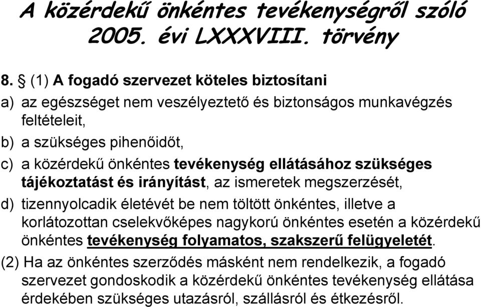 tevékenység ellátásához szükséges tájékoztatást és irányítást, az ismeretek megszerzését, d) tizennyolcadik életévét be nem töltött önkéntes, illetve a korlátozottan