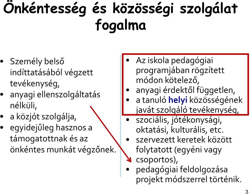 Az iskola pedagógiai programjában rögzített módon kötelező, anyagi érdektől független, a tanuló helyi közösségének javát szolgáló