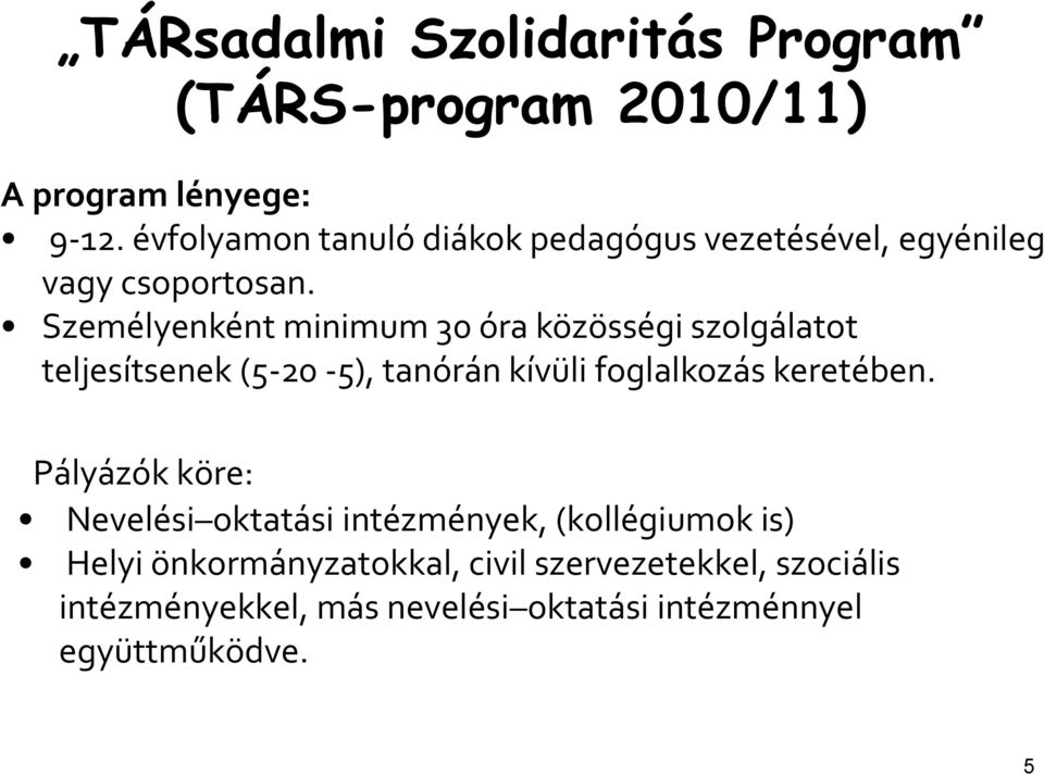 Személyenként minimum 30 óra közösségi szolgálatot teljesítsenek (5-20 -5), tanórán kívüli foglalkozás keretében.