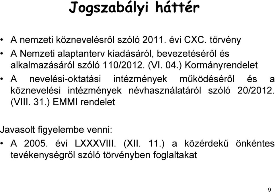 ) Kormányrendelet A nevelési-oktatási intézmények működéséről és a köznevelési intézmények névhasználatáról