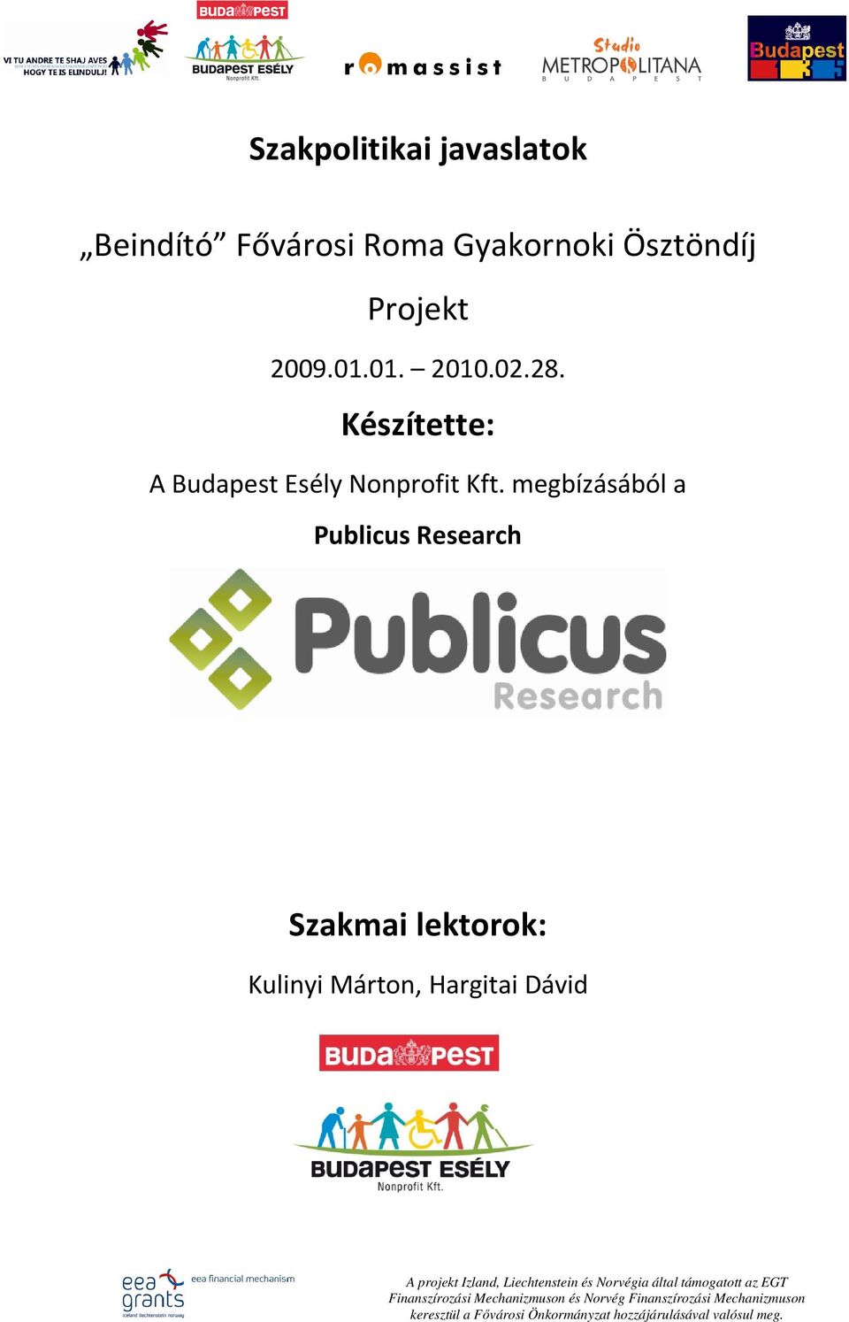 megbízásából a Publicus Research Szakmai lektorok: Kulinyi Márton, Hargitai Dávid A projekt Izland,