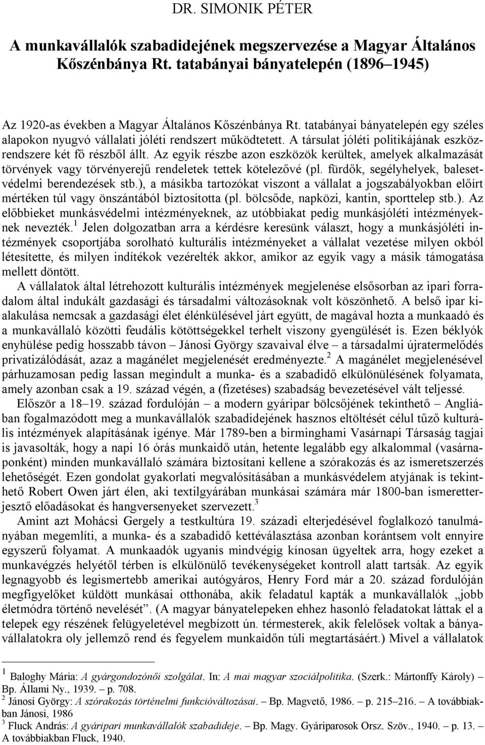 Az egyik részbe azon eszközök kerültek, amelyek alkalmazását törvények vagy törvényerejű rendeletek tettek kötelezővé (pl. fürdők, segélyhelyek, balesetvédelmi berendezések stb.