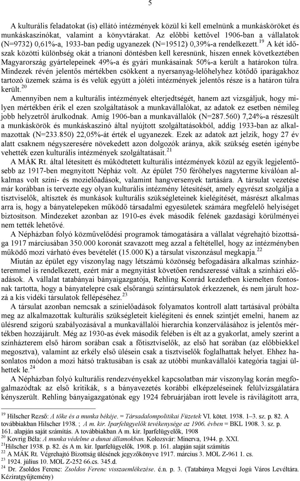 19 A két időszak közötti különbség okát a trianoni döntésben kell keresnünk, hiszen ennek következtében Magyarország gyártelepeinek 49%-a és gyári munkásainak 50%-a került a határokon túlra.