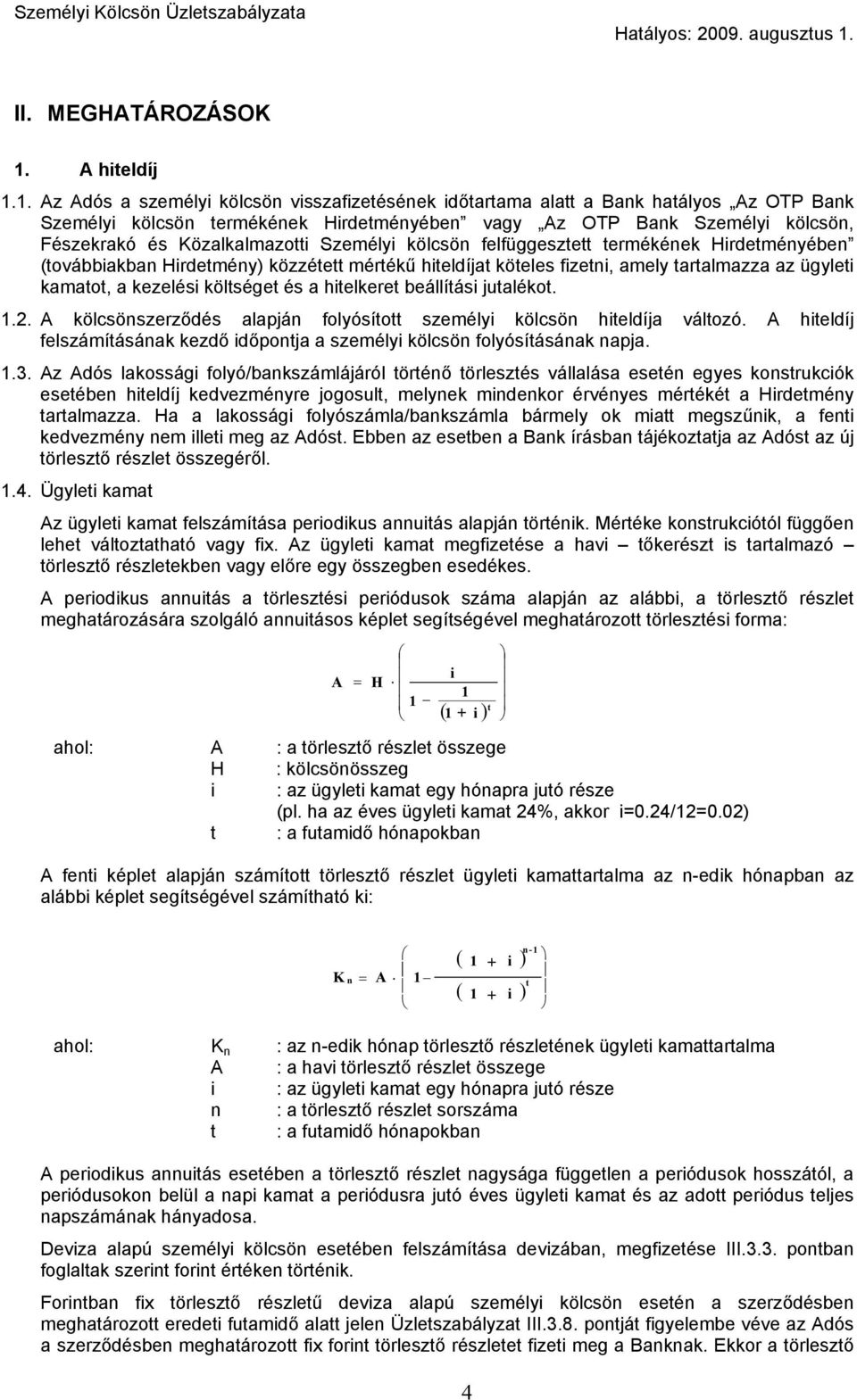 1. Az Adós a személyi kölcsön visszafizetésének időtartama alatt a Bank hatályos Az OTP Bank Személyi kölcsön termékének Hirdetményében vagy Az OTP Bank Személyi kölcsön, Fészekrakó és