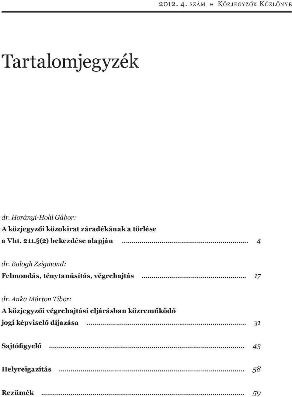 (2) bekezdése alapján... 4 dr. Balogh Zsigmond: Felmondás, ténytanúsítás, végrehajtás... 17 dr.