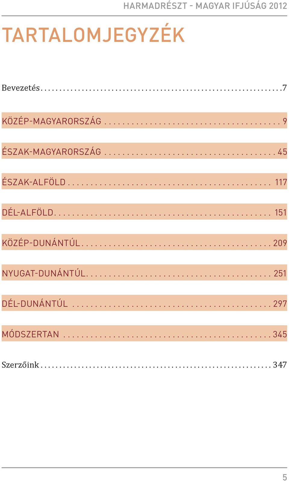 .. 117 Dél-Alföld....151 Közép-Dunántúl...209 Nyugat-Dunántúl.