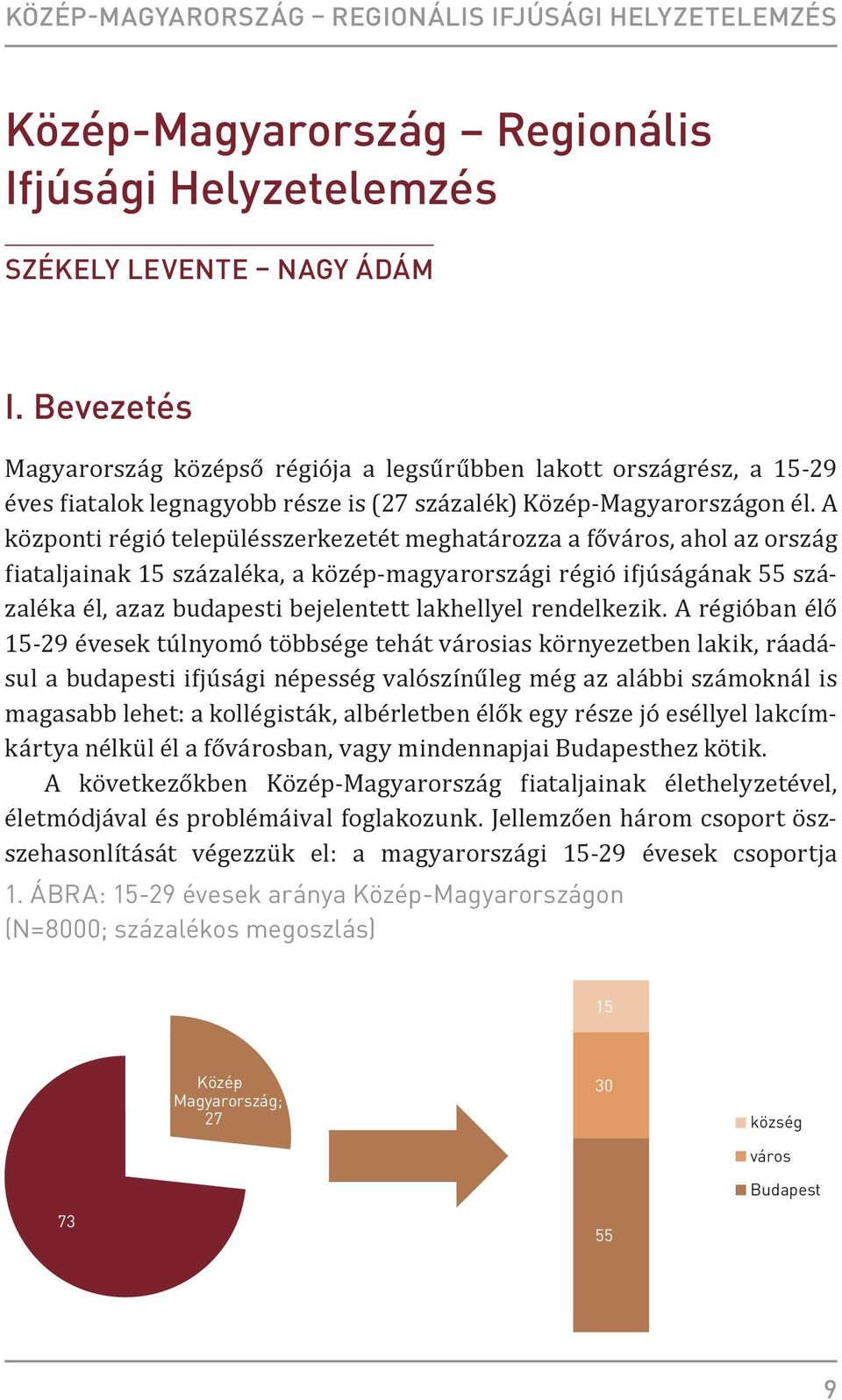 A központi régió településszerkezetét meghatározza a főváros, ahol az ország fiataljainak 15 százaléka, a közép-magyarországi régió ifjúságának 55 százaléka él, azaz budapesti bejelentett lakhellyel