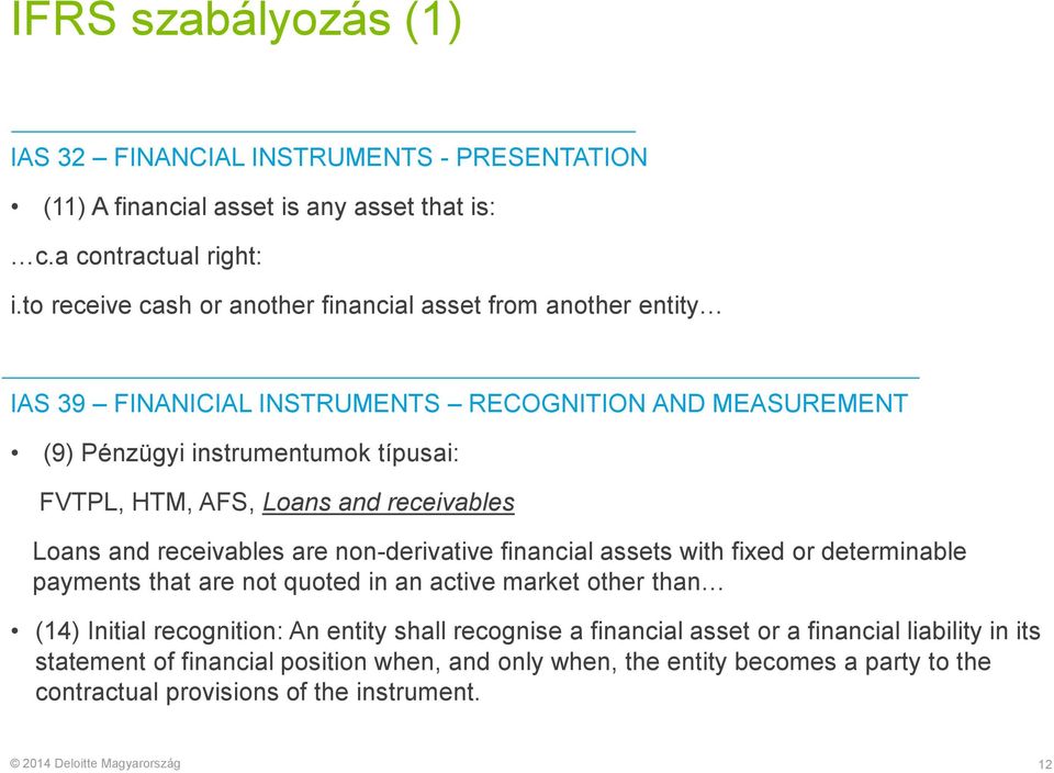 Loans and receivables Loans and receivables are non-derivative financial assets with fixed or determinable payments that are not quoted in an active market other than (14)