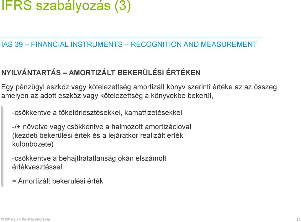 -csökkentve a tőketörlesztésekkel, kamatfizetésekkel -/+ növelve vagy csökkentve a halmozott amortizációval (kezdeti bekerülési érték és