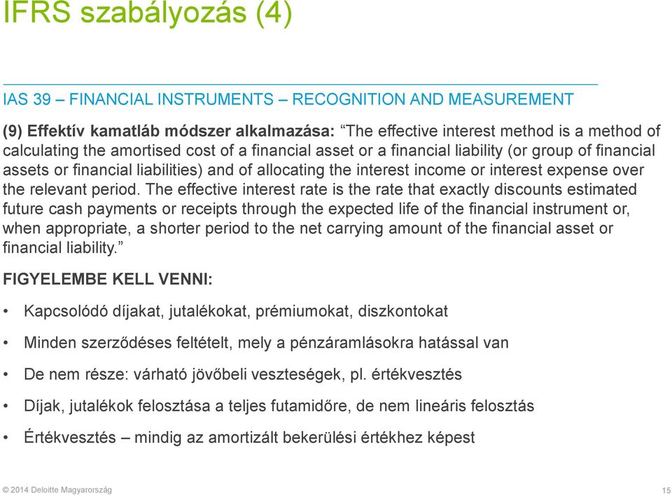 The effective interest rate is the rate that exactly discounts estimated future cash payments or receipts through the expected life of the financial instrument or, when appropriate, a shorter period